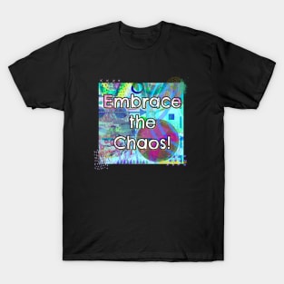 Embrace the Chaos! T-Shirt